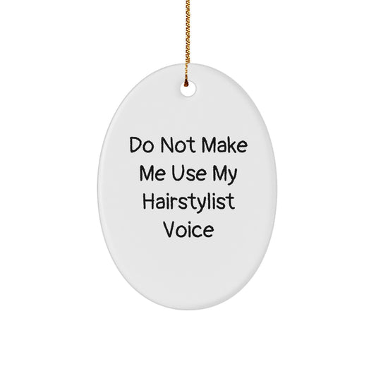 'Do Not Make Me Use My Hairstylist Voice' Oval Ornament Gifts from Friends and Family to Hairstylist for Christmas Unique Decorations - Image 1