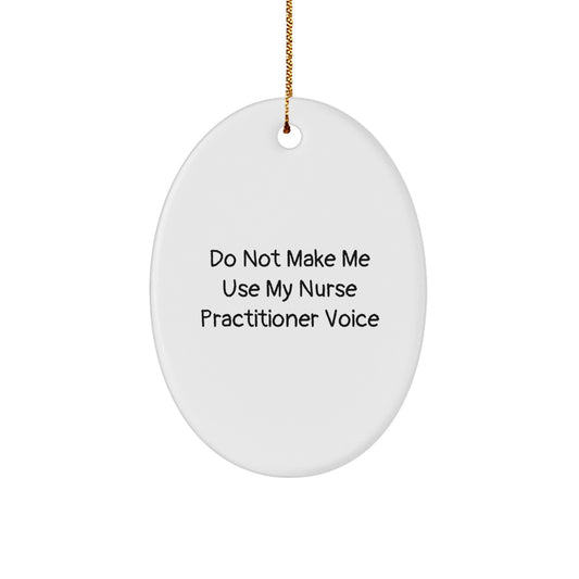 Funny Nurse Practitioner Christmas Unique Gifts from Friends Oval Ornament - 'Do Not Make Me Use My Nurse Practitioner Voice' - Nurse Practitioner Gifts for Family - Image 1