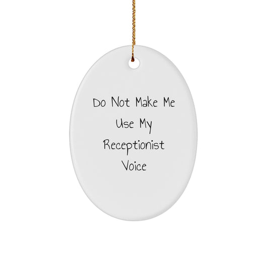 A Funny Gift for Receptionists, Oval Ornament with 'Do Not Make Me Use My Receptionist Voice' Quote, Christmas Unique Gifts from Friends or Family - Image 1
