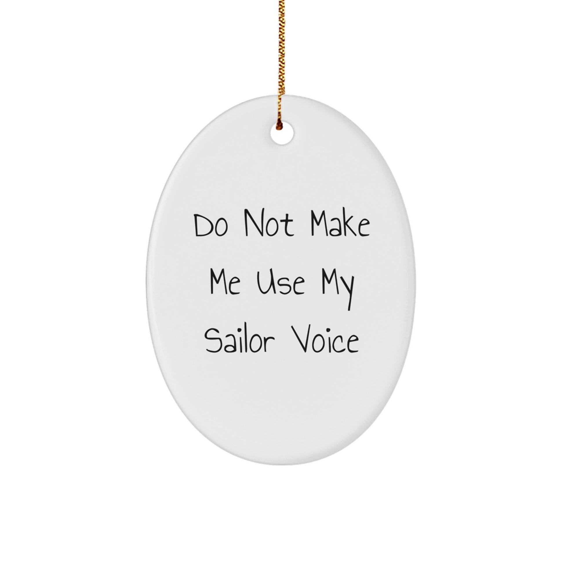 Funny Sailor Gifts for Men - Oval Ornament, 'Do Not Make Me Use My Sailor Voice' Christmas Unique - Image 1
