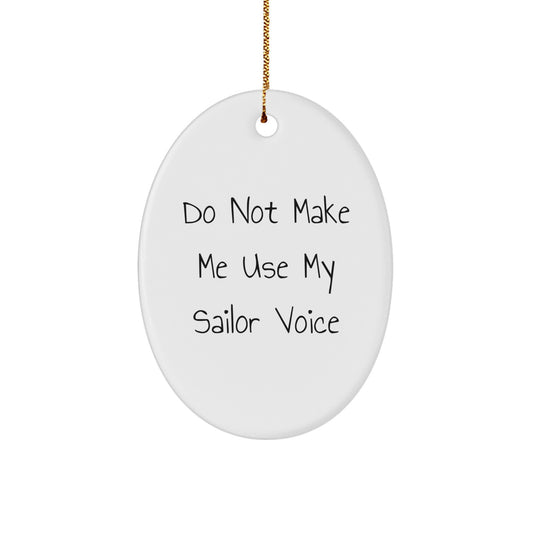 Funny Sailor Gifts for Men - Oval Ornament, 'Do Not Make Me Use My Sailor Voice' Christmas Unique - Image 1