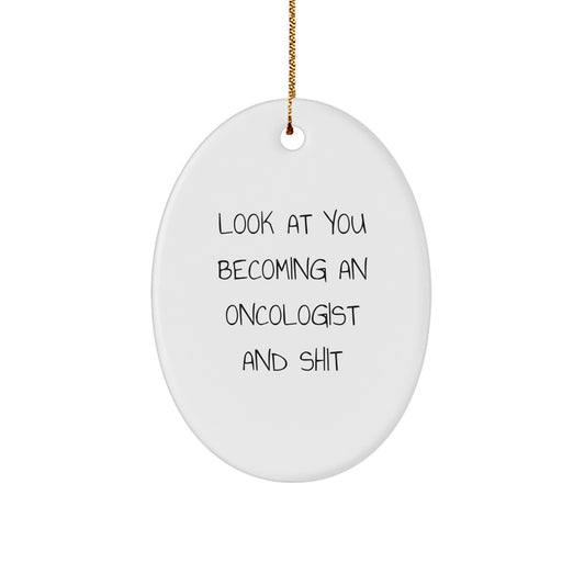 Gifts for Oncologist Friends and Family, Oval Ornament, Funny Quote - 'Look At You Becoming An Oncologist And Shit', Christmas Unique Gifts from Men, Women, Coworkers, Family - Image 1