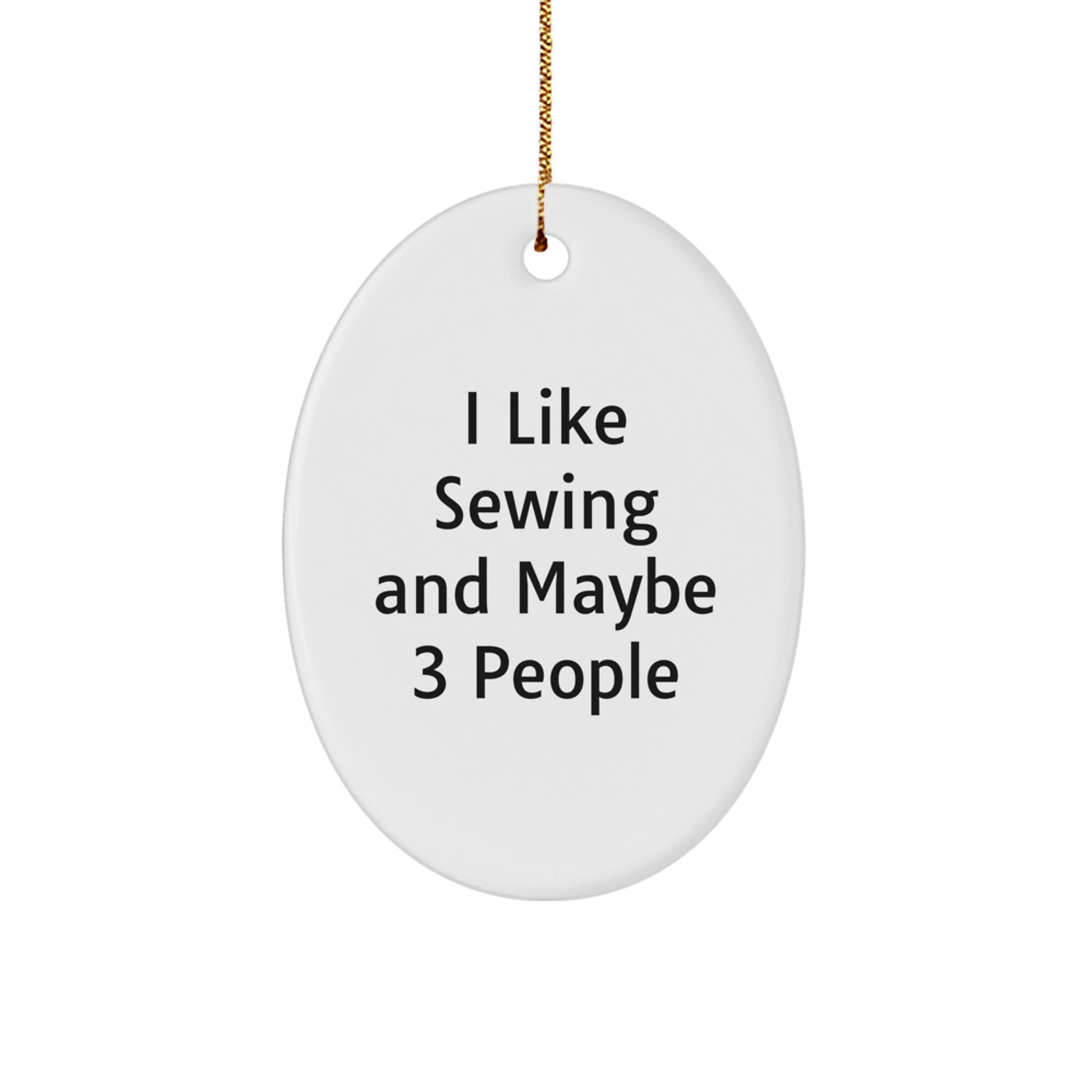 I Like Sewing And Maybe 3 People Oval Ornament Funny Sewing Gifts for Christmas - Gifts from Friends, Family, or Coworkers - Image 1