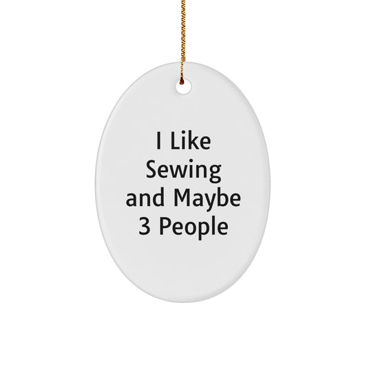 I Like Sewing And Maybe 3 People Oval Ornament Funny Sewing Gifts for Christmas - Gifts from Friends, Family, or Coworkers - Image 1
