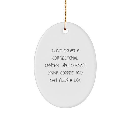 Funny Correctional Officer Gifts from Friends for Men, Oval Ornament, Don't Trust A Correctional Officer That Doesn't Drink Coffee And Say F--k A Lot, Christmas Unique Decorations - Image 1