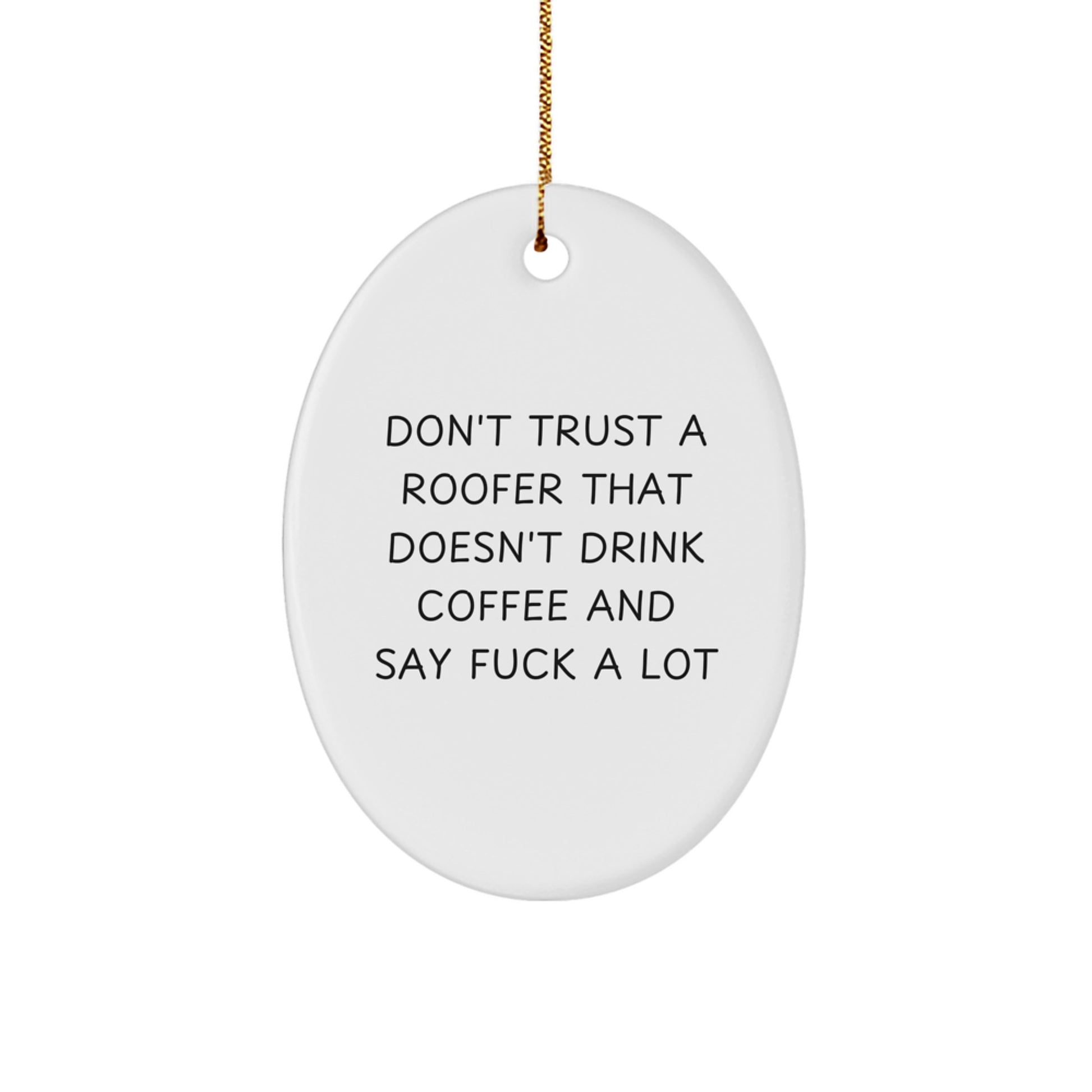 Funny Roofer Gifts from Friends, Unique Oval Ornament for Men, Don't Trust A Roofer That Doesn't Drink Coffee And Say F--k A Lot Christmas Memorable Presents for Him - Image 1