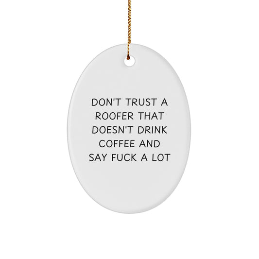 Funny Roofer Gifts from Friends, Unique Oval Ornament for Men, Don't Trust A Roofer That Doesn't Drink Coffee And Say F--k A Lot Christmas Memorable Presents for Him - Image 1