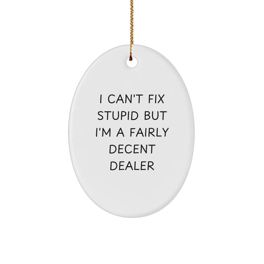 Fun Dealer Oval Ornament Gifts from Friends, Coworkers, Family, or Men with Quirky 'I Can't Fix Stupid' - Image 1