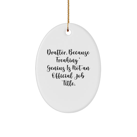 Funny Drafter Gifts for Men - Oval Ornament with 'Drafter. Because Freaking' genius Is Not An Official Job Title.' Quote, Gifts from Friends to Coworkers or Family at Christmas - Image 1