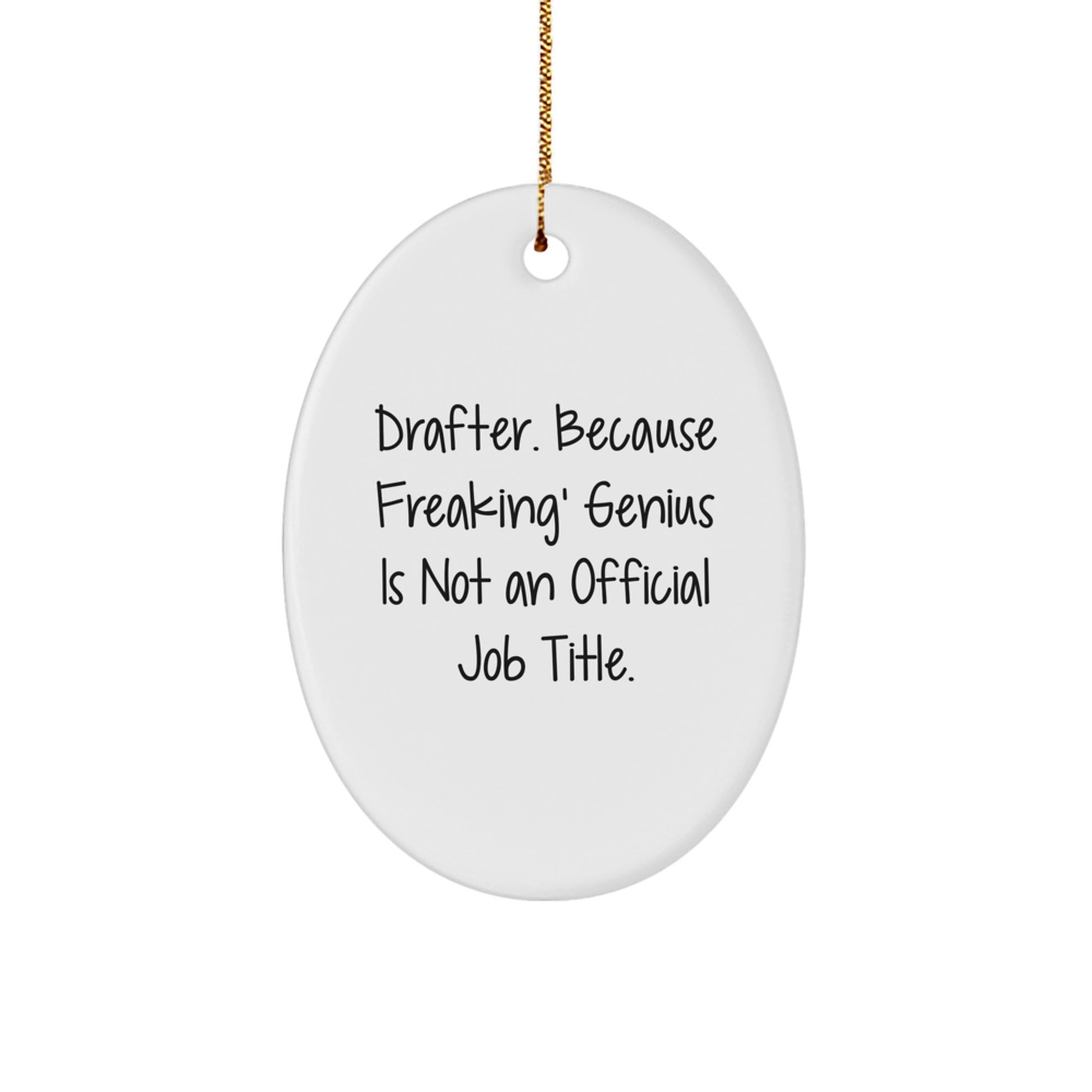 Funny Drafter Gifts from Family Members, Unique Oval Ornament for Christmas Unique Gifts, 'Drafter. Because Freaking' genius Is Not An Official Job Title.' - Image 1