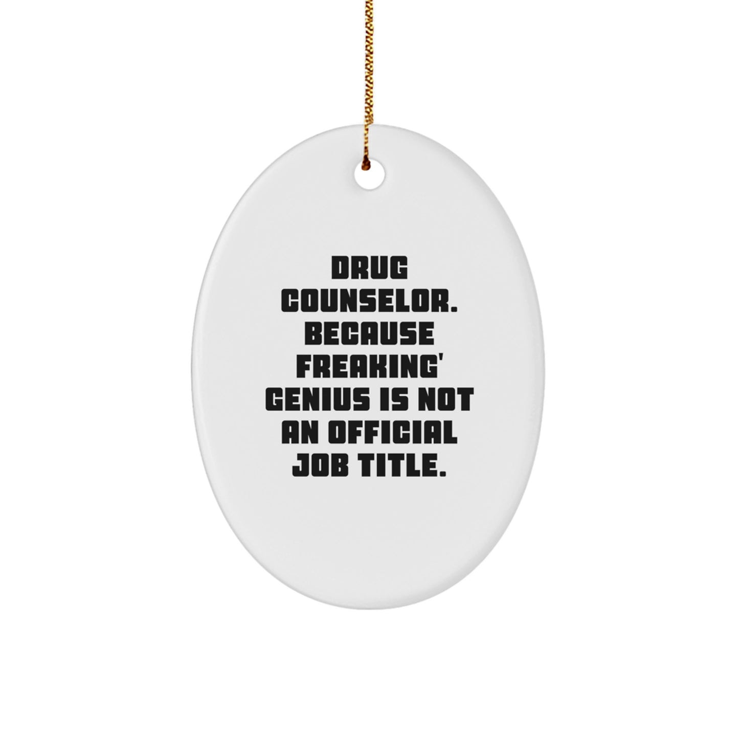 Funny Drug Counselor Gifts for Christmas - Gifts from Friends to Coworkers, Oval Ornament with a Sassy Quote - Because Freaking' genius Is Not Official - Image 1