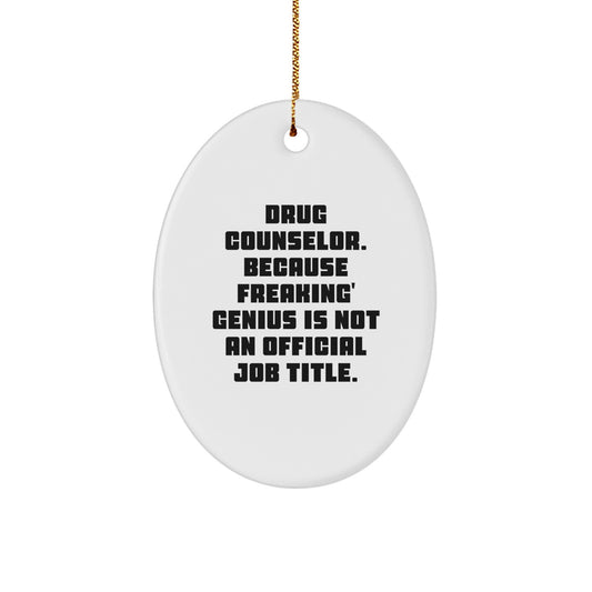 Funny Drug Counselor Gifts for Christmas - Gifts from Friends to Coworkers, Oval Ornament with a Sassy Quote - Because Freaking' genius Is Not Official - Image 1