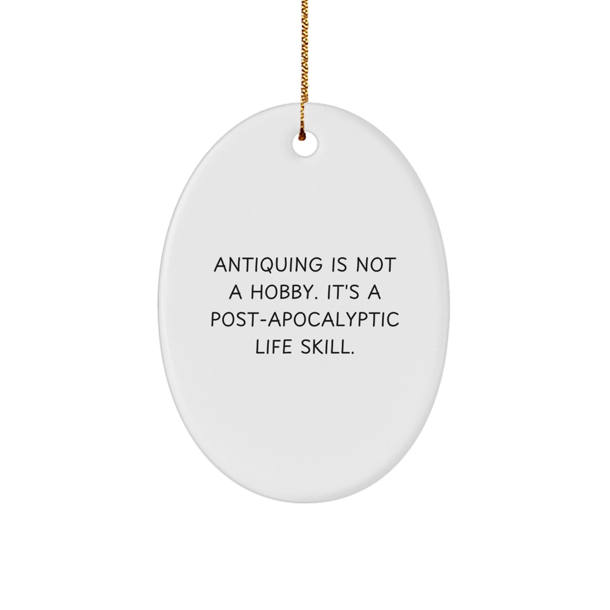 Funny Antiquing Gifts for Friends, Oval Ornament, Christmas Unique Presents from Loved Ones - Image 1
