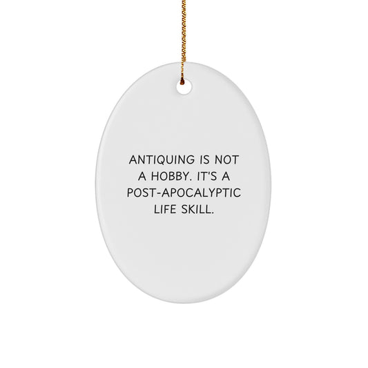 Funny Antiquing Gifts for Friends, Oval Ornament, Christmas Unique Presents from Loved Ones - Image 1
