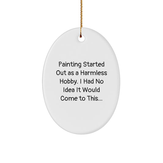 Funny Painting Gifts from Friends for Painting Enthusiasts, Oval Ornament Christmas Unique Gifts, Painting Started Out As A Harmless Hobby, Oval Ornament Decorating - Image 1