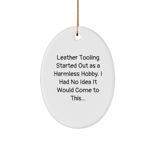 Funny Leather Tooling Gifts from Friends and Family, Oval Ornament for Christmas Unique Gifts, Started Out As A Harmless Hobby, White Oval Shaped Decorative Art, Gifts for Leather Tooling Enthusiasts - Image 1