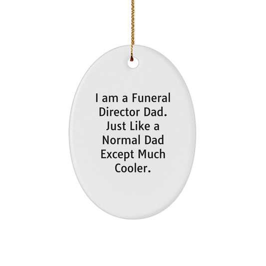 Funny Funeral Director Gifts from Mom - I Am A Funeral Director Dad - Unique Oval Ornament for Funeral Director Dad, Mom, Friend, or Family Member with Christmas Decorations - Image 1