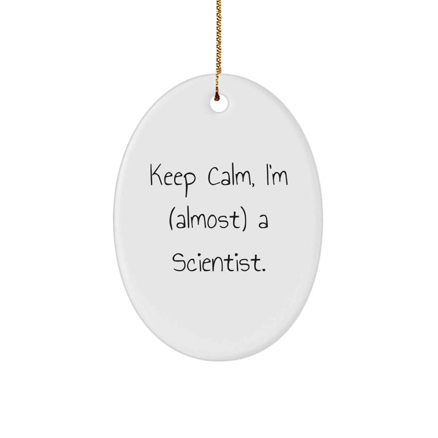 Funny Scientist Gifts from Men for Friends - Oval Ornament Keep Calm I'm (almost) A Scientist. - Christmas Unique - Image 1