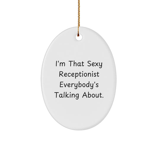 Funny Receptionist Gifts for Friends, Christmas Unique Oval Ornament Decorations from Friends, 'I'm That Sexy Receptionist Everybody's Talking About. - Image 1