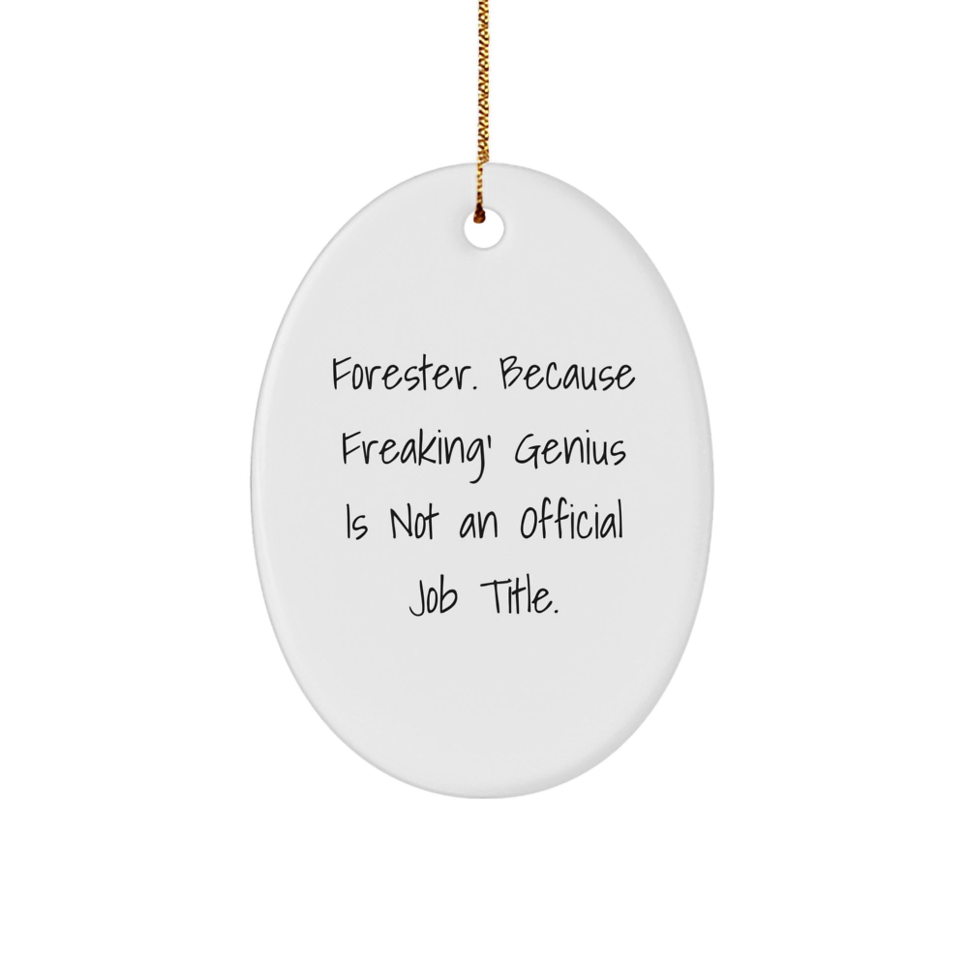 Funny Forester Gifts, Oval Ornament, 'Forester. Because Freaking' genius Is Not An Official Job Title.' Quote, Christmas Unique Gifts from Friends to Forester - Image 1