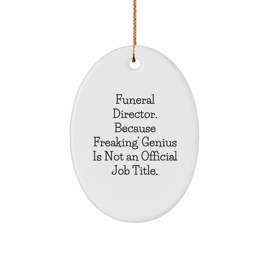 Funny Funeral Director Gifts from Friends, Oval Ornament for Funeral Director, Christmas Unique Gifts with 'Funeral Director. Because Freaking' genius Is Not An Official Job Title.' - Image 1