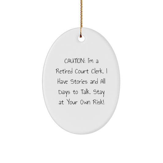 Court Clerk Christmas Unique Gifts from Friends and Family - Funny Oval Ornament - Gifts for Men and Women - Caution: I'm A Retired Court Clerk - Image 1