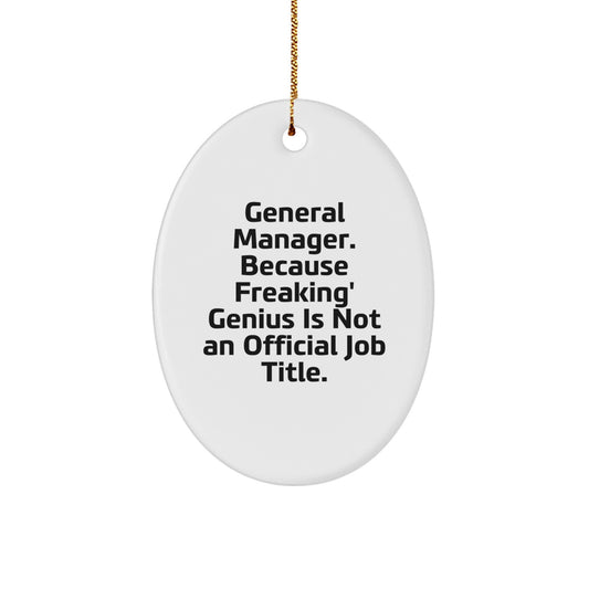Funny General Manager Gifts Oval Ornament for Christmas Unique Decorations with 'General Manager. Because Freaking' - Image 1