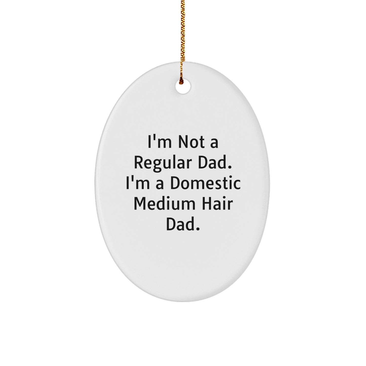 Domestic Medium Hair Dad Oval Ornament, Funny Quote Gifts from Men to Friends for Christmas - Image 1