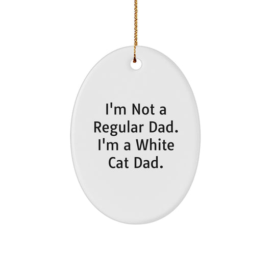 Funny White Cat Gifts for Dad, Oval Ornament, 'I'm Not A Regular Dad. I'm A White Cat Dad.' Christmas Unique Gifts from Men to White Cat Lovers - Image 1