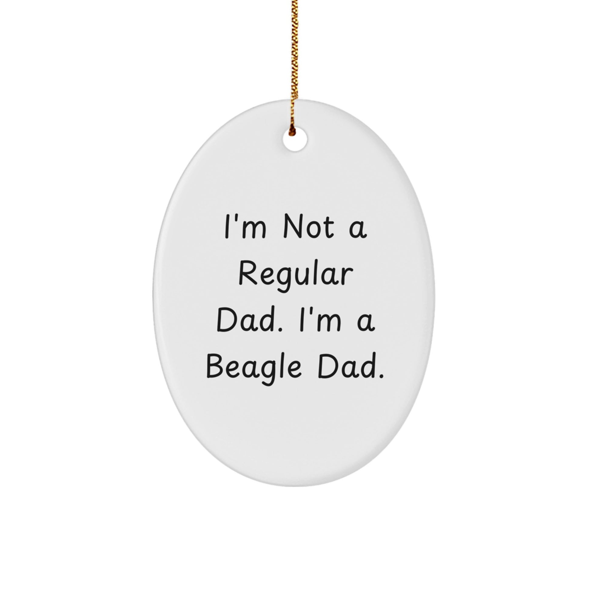 Funny Beagle Dad Gifts from Men to Beagle Dog Lovers at Christmas - Oval Ornament 'I'm Not A Regular Dad. I'm A Beagle Dad.' - Image 1