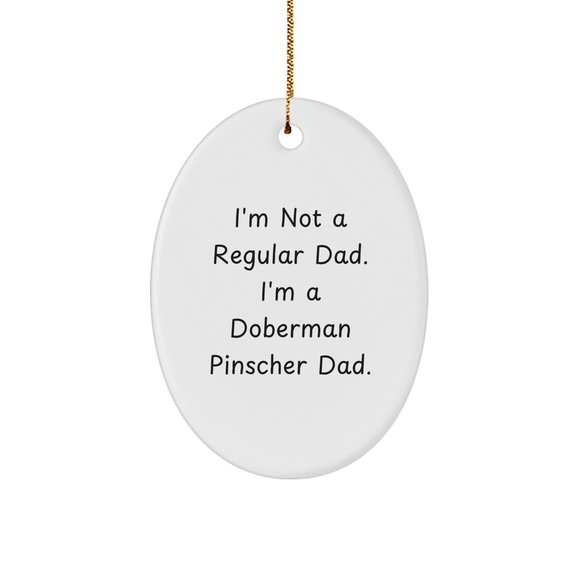Funny Doberman Pinscher Dad Gifts, Oval Ornament for Christmas, 'I'm Not A Regular Dad. I'm A Doberman Pinscher Dad.' from Family, Friends, Coworkers - Image 1