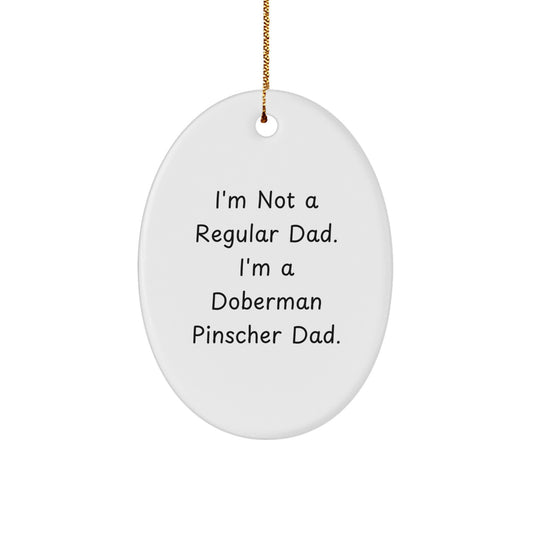 Funny Doberman Pinscher Dad Gifts, Oval Ornament for Christmas, 'I'm Not A Regular Dad. I'm A Doberman Pinscher Dad.' from Family, Friends, Coworkers - Image 1