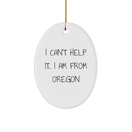 Oregon Gifts from Friends - 'I Can't Help It. I Am From Oregon' Oval Ornament, White, Oval Shaped, for Oregon Lovers, Christmas Unique Gifts - Image 1