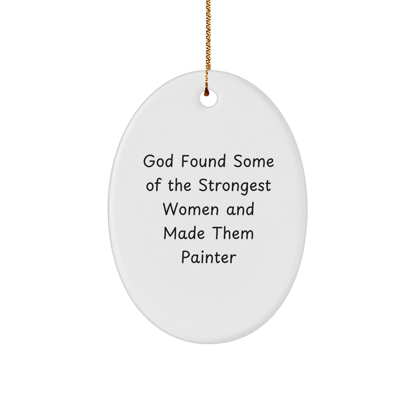 'God Found Some Of The Strongest Women And Made Them Painter' Oval Ornament for Painter Gifts from Family, Christmas Unique Gifts for Painter Friends - Image 1