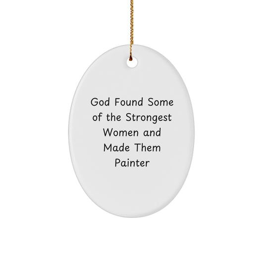 'God Found Some Of The Strongest Women And Made Them Painter' Oval Ornament for Painter Gifts from Family, Christmas Unique Gifts for Painter Friends - Image 1