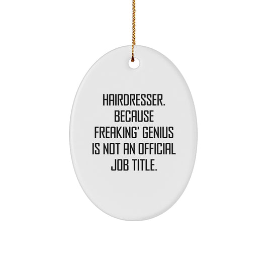 Funny Hairdresser Gifts from Friends, Christmas Unique Gifts for Hairdresser, Oval Ornament with 'Hairdresser. Because Freaking' genius Is Not An Official Job Title.' Quote - Image 1