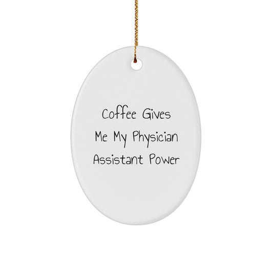 Funny Physician Assistant Gifts from Men to Friends - Oval Ornament with 'Coffee Gives Me My Physician Assistant Power' Quote, Christmas Unique Gifts for Physician Assistant Men Women Friends Family - Image 1
