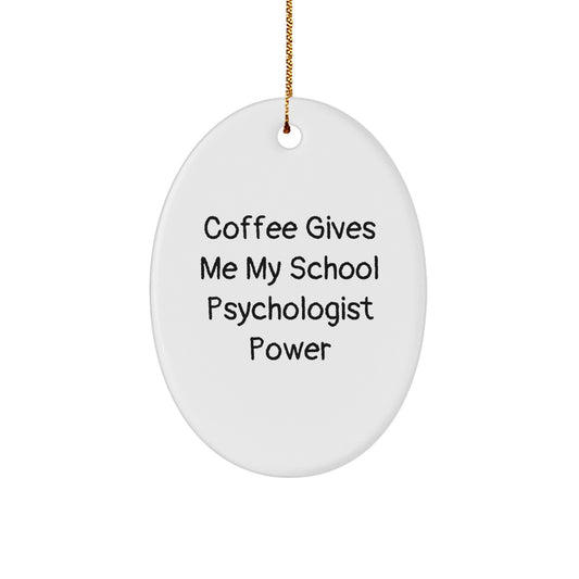 Funny School Psychologist Gifts for Men - Oval Ornament with Coffee Gives Power Quote, Gifts from Men to Coworkers, Unique Christmas Unique Gifts for School Psychologist - Image 1