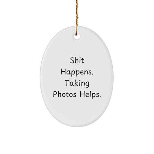 Funny Taking Photos Humor Oval Ornament Gifts from Friends for Taking Photos Enthusiasts, Christmas Unique Gifts, Shit Happens Quote Ornament, White Durable MDF Material - Image 1