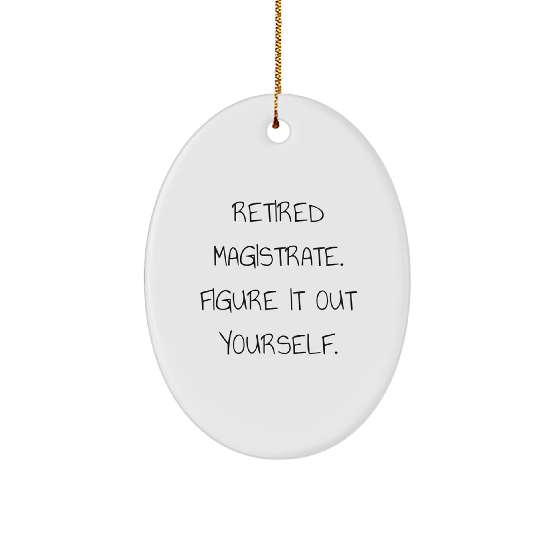 Magistrate Oval Ornament Gifts from Men to Men, Funny Quote, Christmas Unique Gifts - Image 1