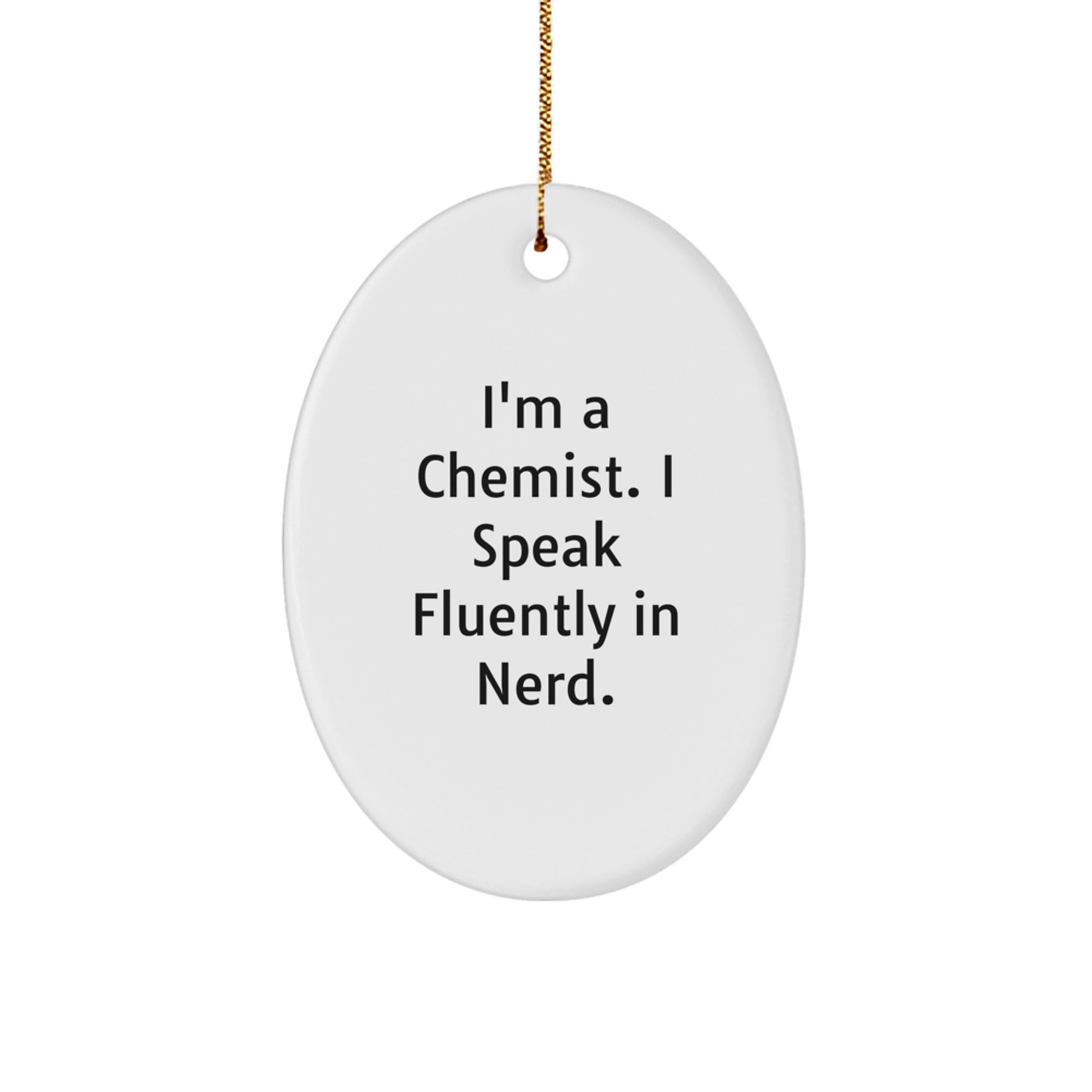 Funny Chemist Gifts, Oval Ornament with 'I'm A Chemist. I Speak Fluently In genius.' Quote, Ideal Gifts from Men to Chemist Friends, Unique Christmas Unique Gifts for Him - Image 1