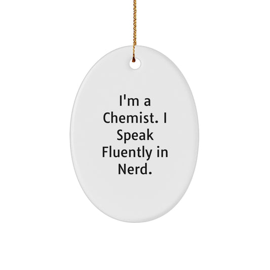 Funny Chemist Gifts, Oval Ornament with 'I'm A Chemist. I Speak Fluently In genius.' Quote, Ideal Gifts from Men to Chemist Friends, Unique Christmas Unique Gifts for Him - Image 1