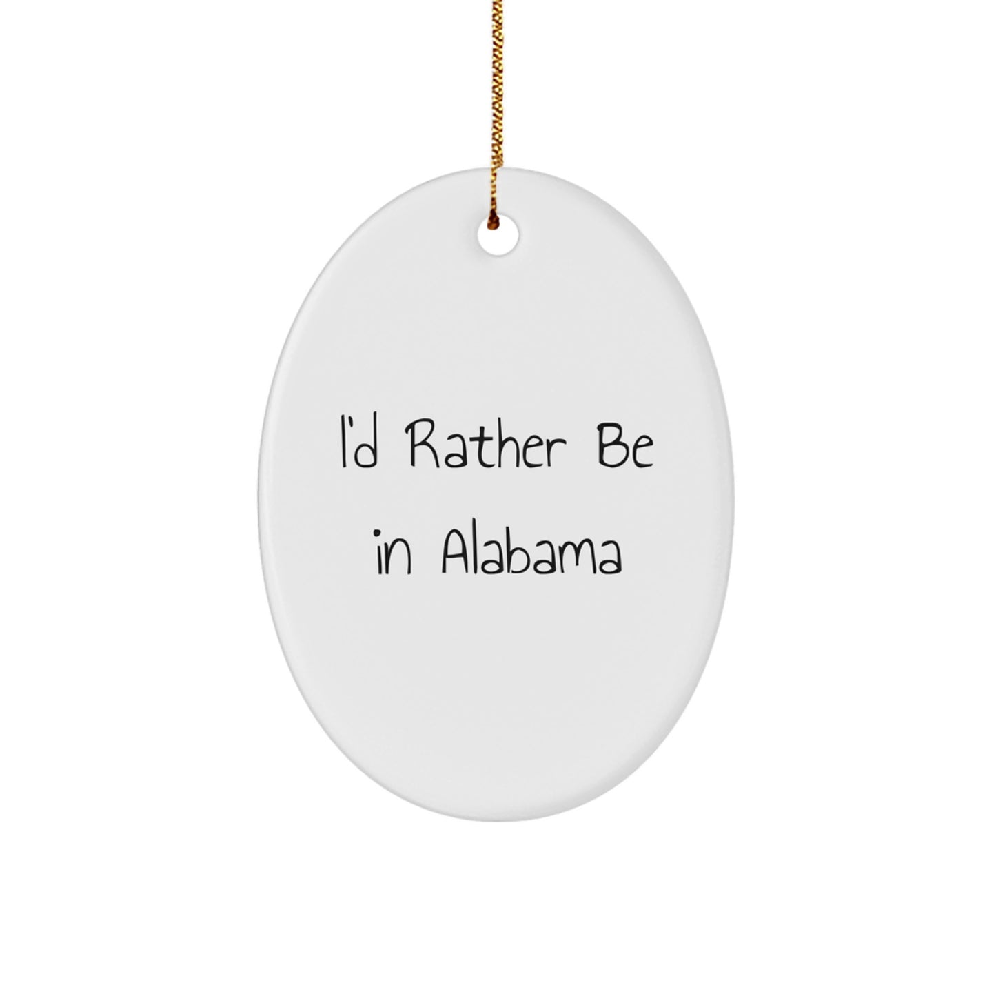 Funny Alabama Oval Ornament, Gifts from Men to Women in Alabama, I'd Rather Be In Alabama Quote, White Oval Ornament for Christmas Unique Gifts - Image 1