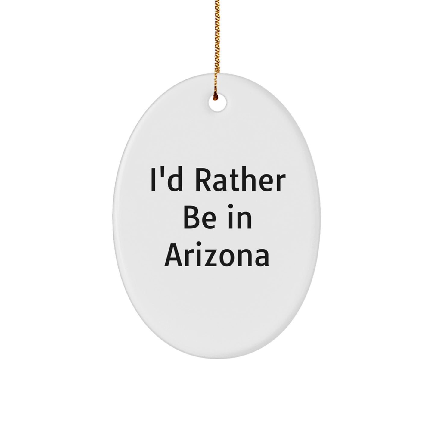Arizona Oval Ornament, Funny Quote I'd Rather Be In Arizona, Christmas Unique Gifts for Arizona Men Women Friends - Image 1