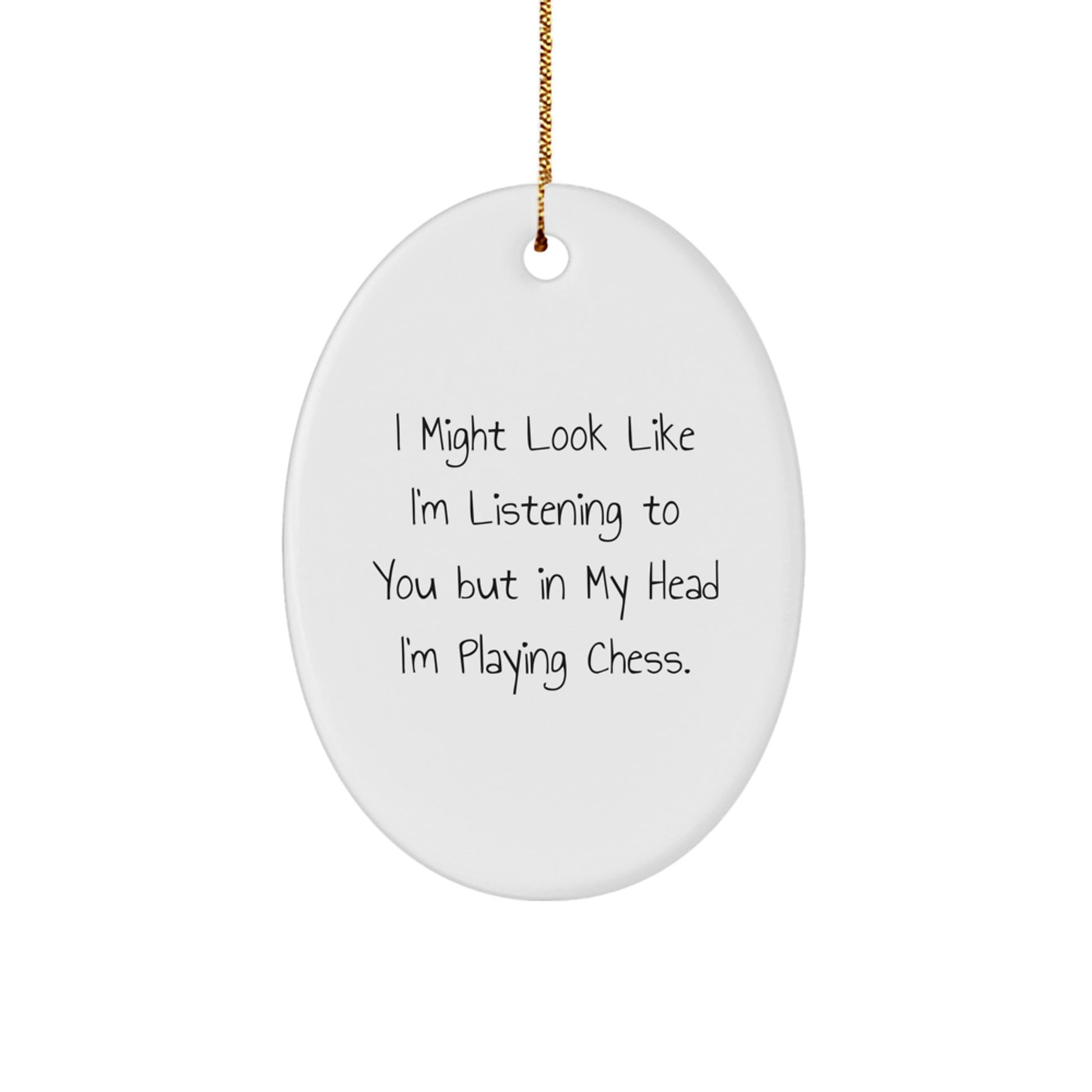 Funny Chess Gifts from Friends for Men - I Might Look Like I'm Listening To You But In My Head I'm Playing Chess. Oval Ornament White, 3.25" Tall - Image 1