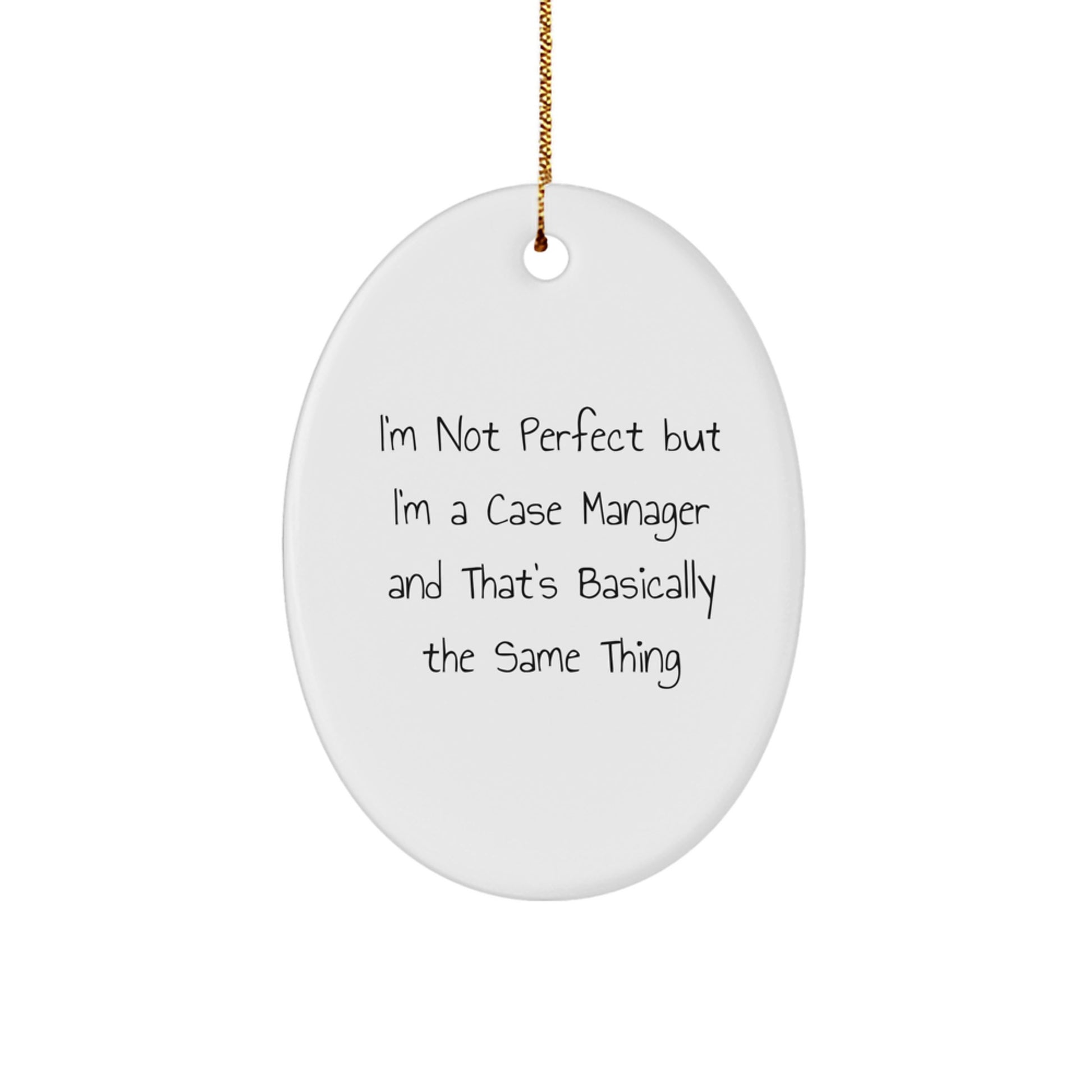 Funny Case Manager Gifts, Oval Ornament for Case Manager, I'm Not Perfect But I'm A Case Manager And That's Basically The Same Thing, Gifts from Friends to Case Manager, Christmas Unique Gifts - Image 1
