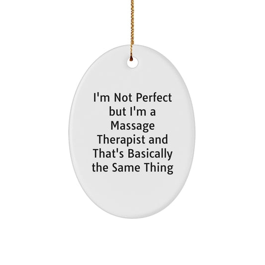 Funny Massage Therapist Gifts from Friends, Christmas Unique Oval Ornaments for Massage Therapist, 'I'm Not Perfect But I'm A Massage Therapist And That's Basically The Same Thing' Oval Decoration - Image 1