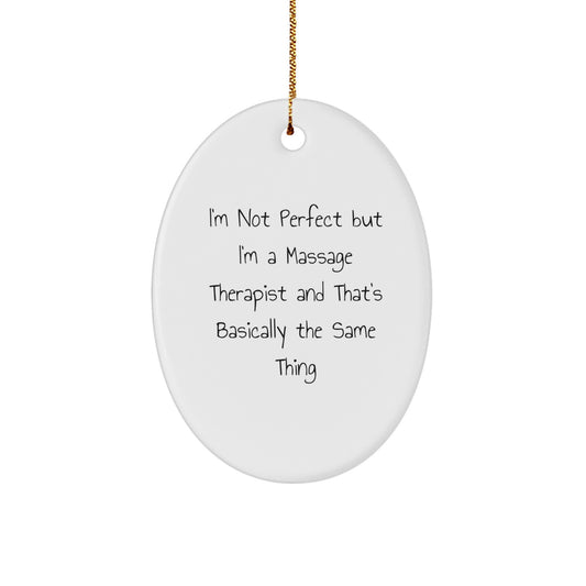 Funny Massage Therapist Gifts from Friends for Christmas Unique Oval Ornament, I'm Not Perfect But I'm A Massage Therapist And That's Basically The Same Thing - Image 1
