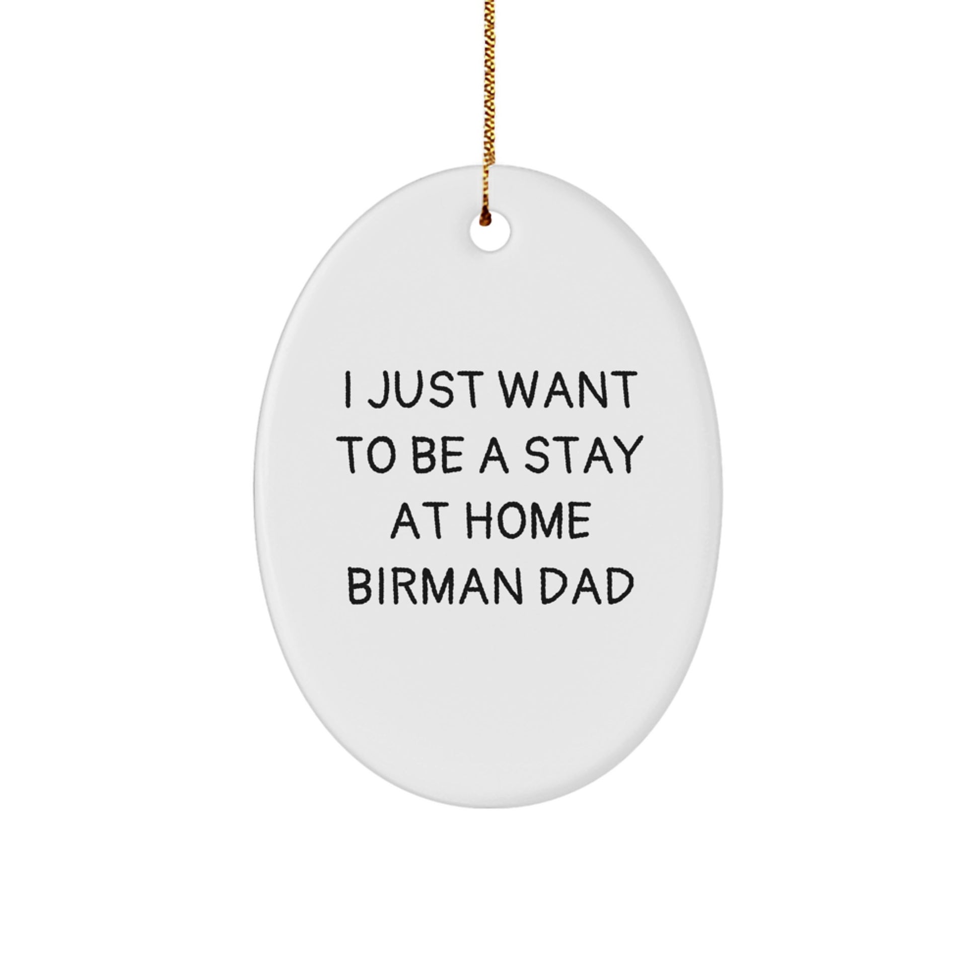 Funny Birman Cat Dad Gifts from Men, Women, Friends to Family - Oval Ornament - I Just Want To Be A Stay At Home Dad - Image 1