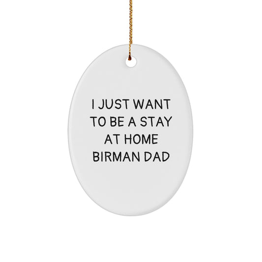 Funny Birman Cat Dad Gifts from Men, Women, Friends to Family - Oval Ornament - I Just Want To Be A Stay At Home Dad - Image 1